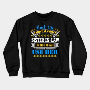 Funny Sister T-Shirt 'Back Off I Have A Crazy Sister-in-Law Crewneck Sweatshirt